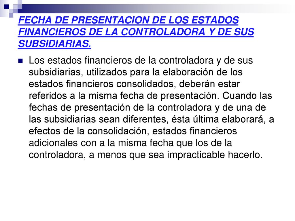 FECHA DE PRESENTACION DE LOS ESTADOS FINANCIEROS DE LA CONTROLADORA Y DE SUS SUBSIDIARIAS.