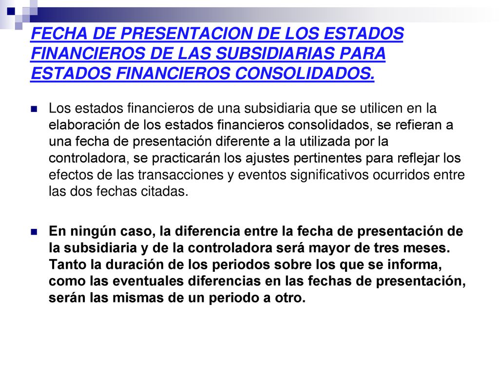 FECHA DE PRESENTACION DE LOS ESTADOS FINANCIEROS DE LAS SUBSIDIARIAS PARA ESTADOS FINANCIEROS CONSOLIDADOS.