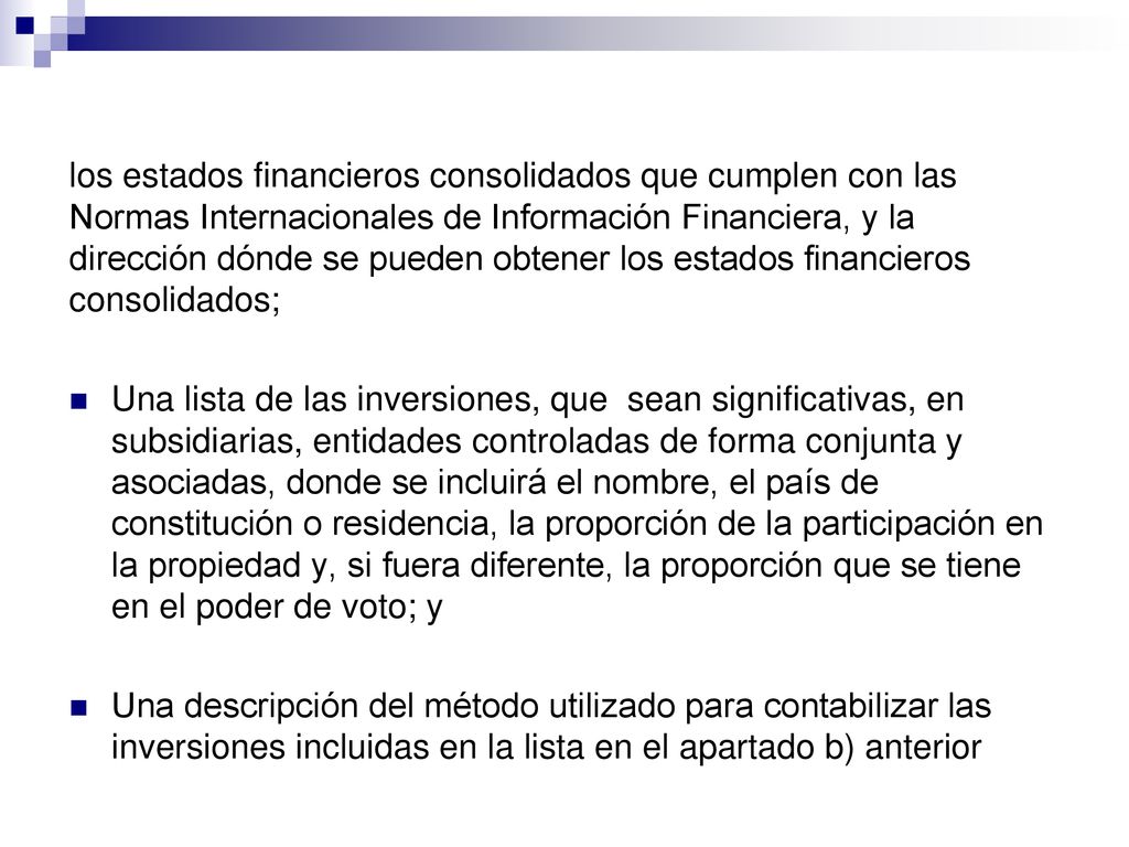 los estados financieros consolidados que cumplen con las Normas Internacionales de Información Financiera, y la dirección dónde se pueden obtener los estados financieros consolidados;