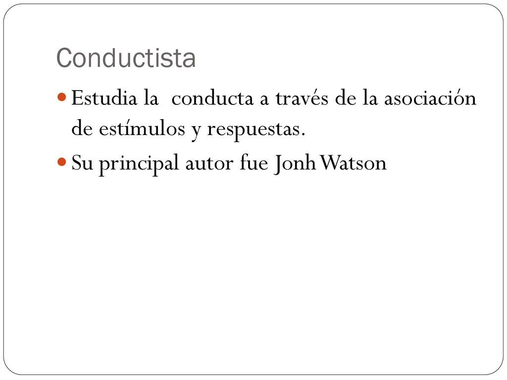 Conductista Estudia la conducta a través de la asociación de estímulos y respuestas.