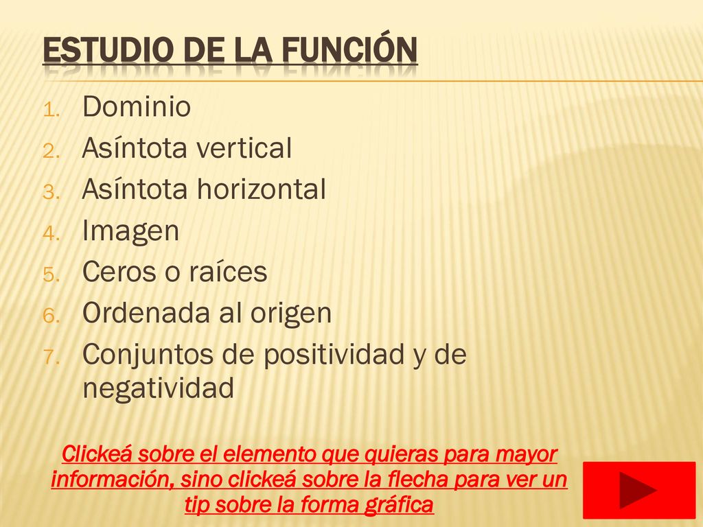 Estudio de la función Dominio Asíntota vertical Asíntota horizontal