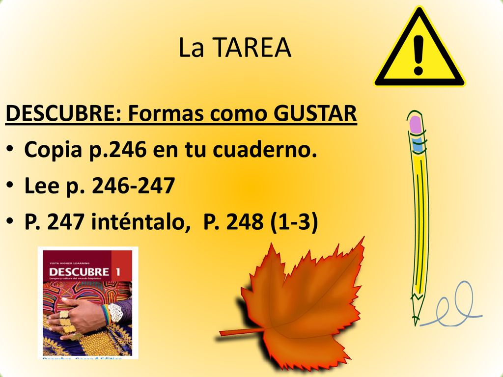 La TAREA DESCUBRE: Formas como GUSTAR Copia p.246 en tu cuaderno.