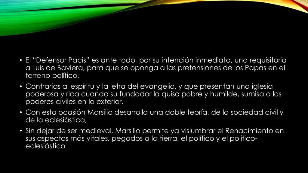 El Defensor Pacis es ante todo, por su intención inmediata, una requisitoria a Luis de Baviera, para que se oponga a las pretensiones de los Papas en el terreno político,