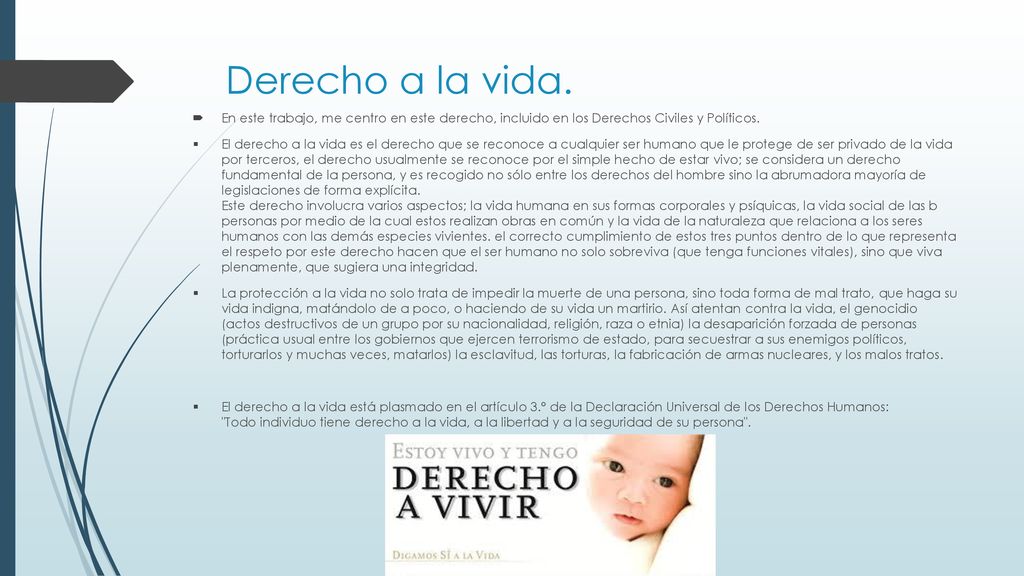 Derecho a la vida. En este trabajo, me centro en este derecho, incluido en los Derechos Civiles y Políticos.