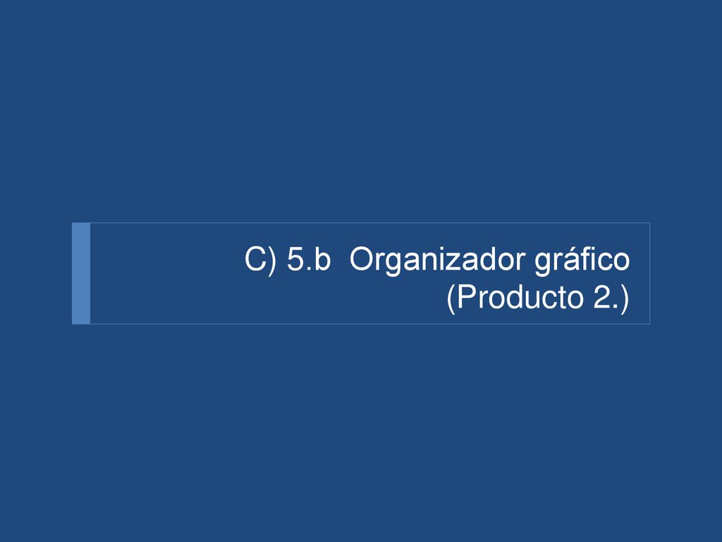 C) 5.b Organizador gráfico (Producto 2.)