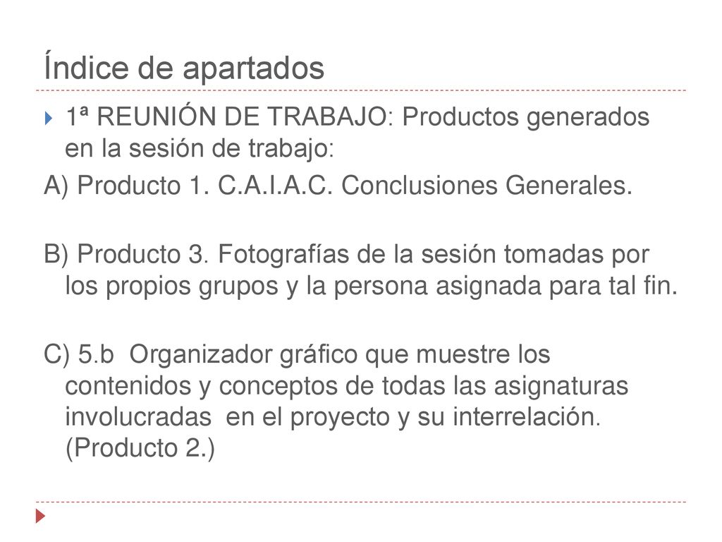 Índice de apartados 1ª REUNIÓN DE TRABAJO: Productos generados en la sesión de trabajo: A) Producto 1. C.A.I.A.C. Conclusiones Generales.