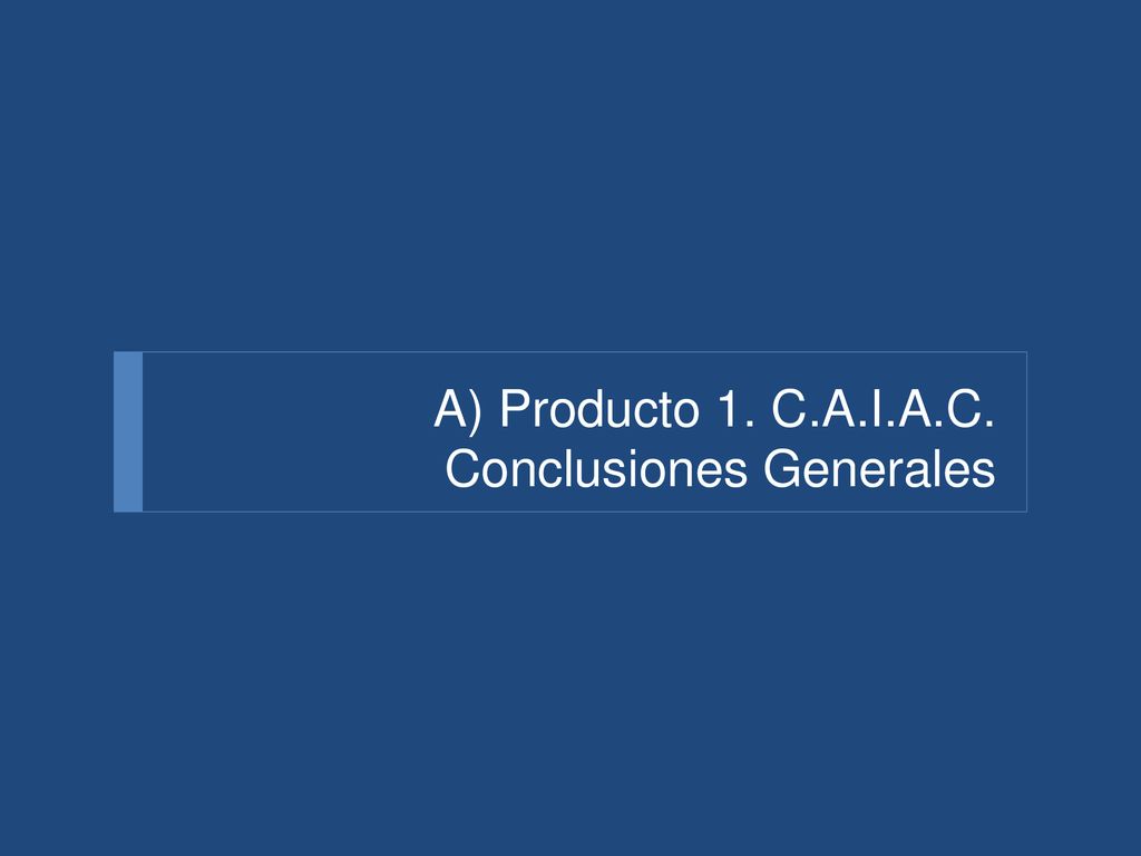 A) Producto 1. C.A.I.A.C. Conclusiones Generales