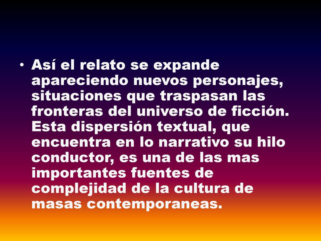 Así el relato se expande apareciendo nuevos personajes, situaciones que traspasan las fronteras del universo de ficción.