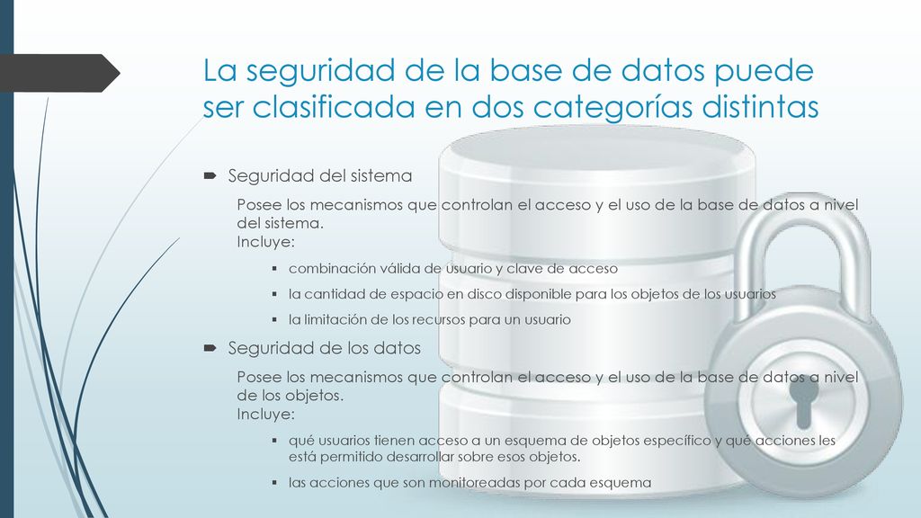 La seguridad de la base de datos puede ser clasificada en dos categorías distintas