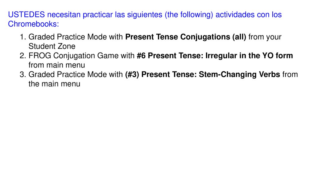 USTEDES necesitan practicar las siguientes (the following) actividades con los Chromebooks: