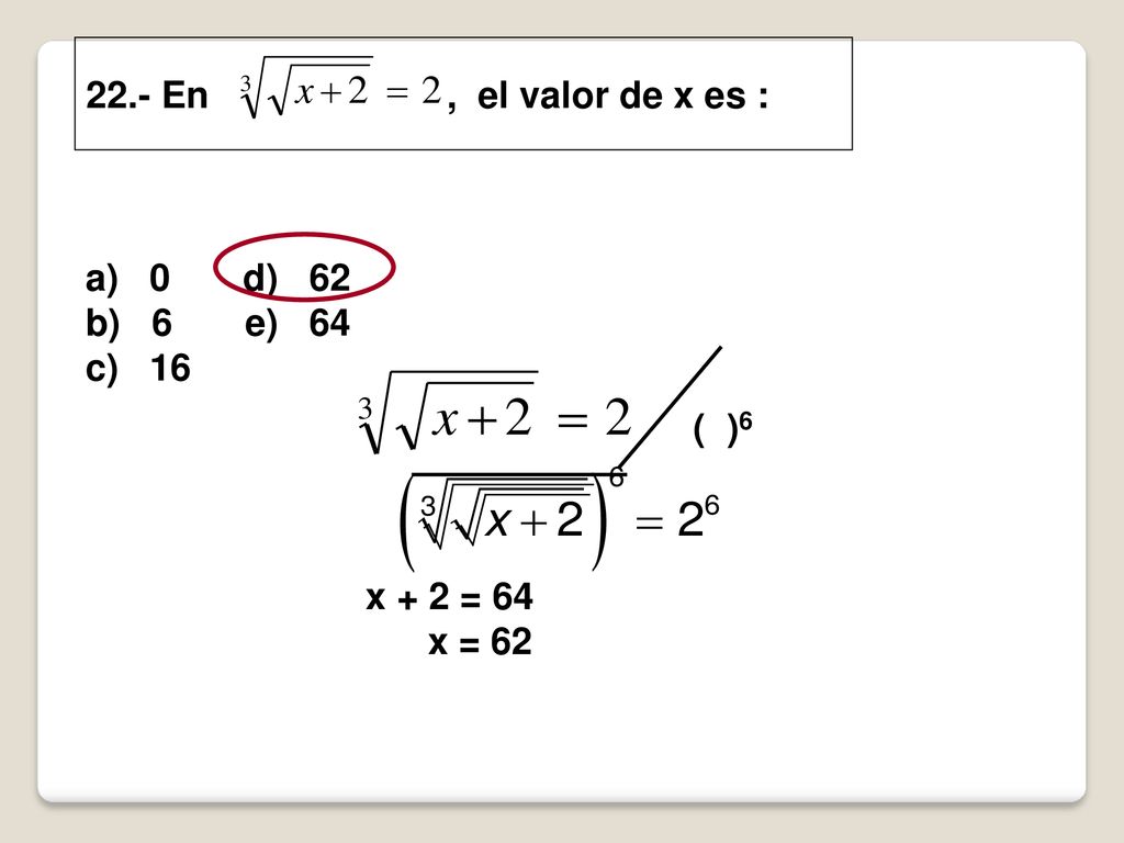 22.- En , el valor de x es : a) 0 d) 62. b) 6 e) 64. c) 16.