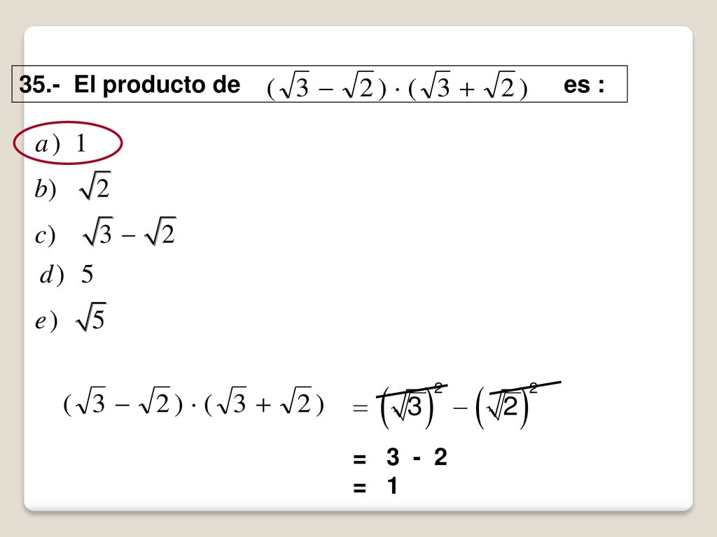 35.- El producto de es : = = 1