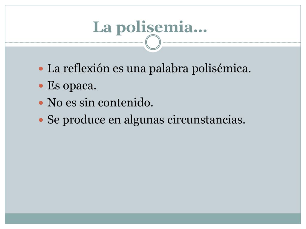 La polisemia… La reflexión es una palabra polisémica. Es opaca.
