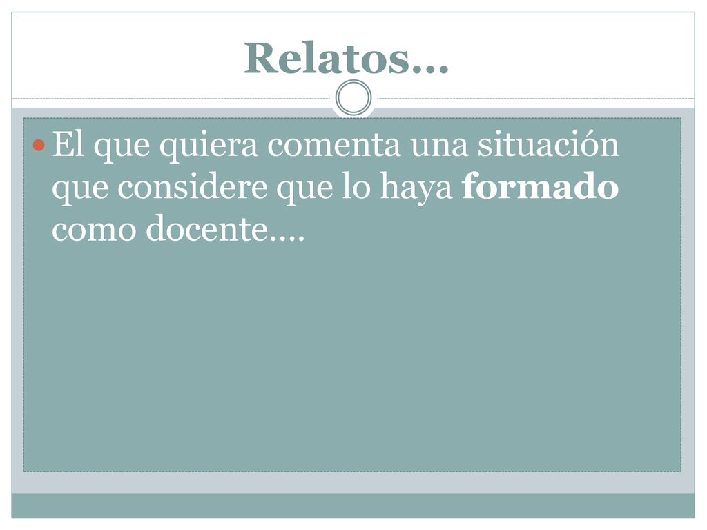 Relatos… El que quiera comenta una situación que considere que lo haya formado como docente….