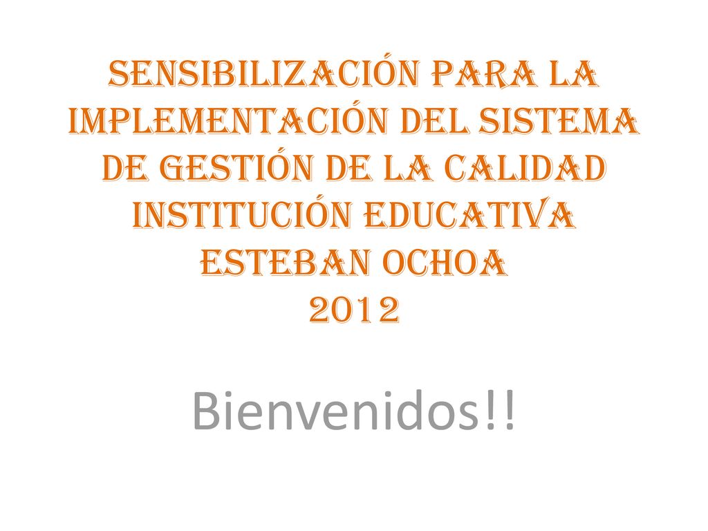 Sensibilización para la implementación del sistema de gestión de la calidad Institución Educativa Esteban Ochoa 2012