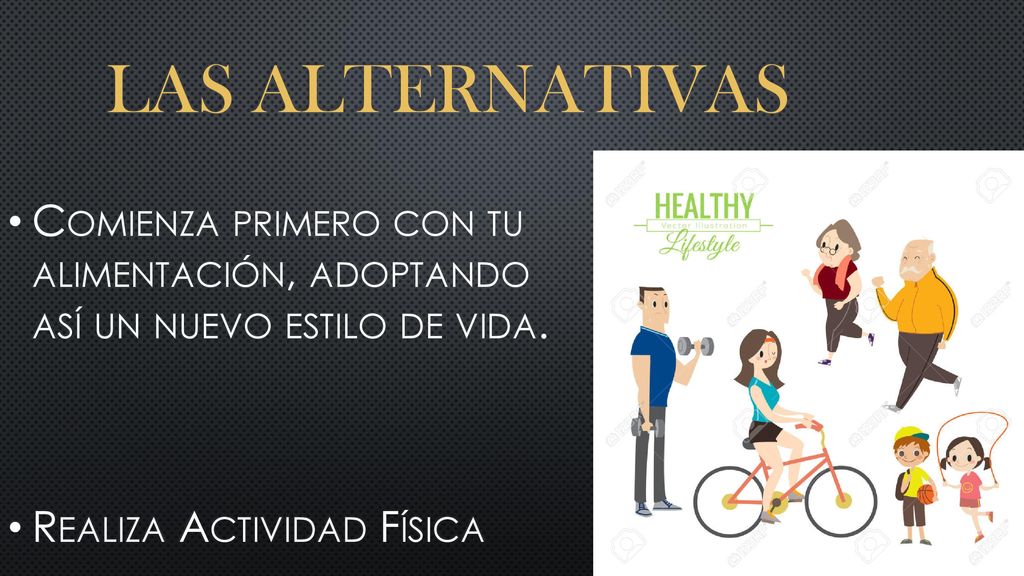 Las Alternativas Comienza primero con tu alimentación, adoptando así un nuevo estilo de vida.