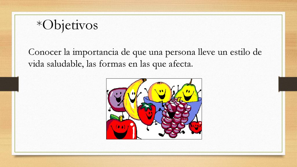 *Objetivos Conocer la importancia de que una persona lleve un estilo de vida saludable, las formas en las que afecta.