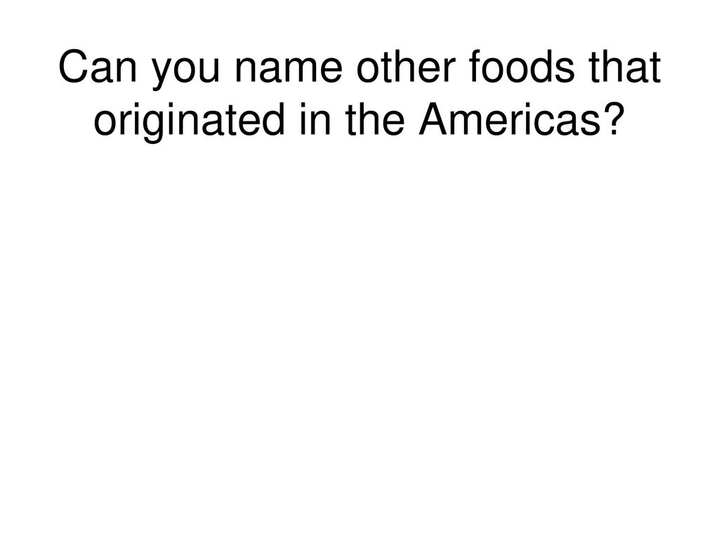 Can you name other foods that originated in the Americas