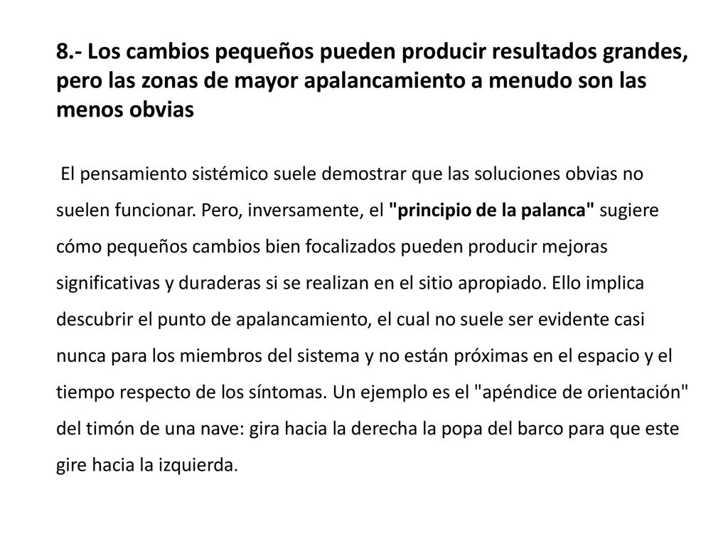 8.- Los cambios pequeños pueden producir resultados grandes, pero las zonas de mayor apalancamiento a menudo son las menos obvias