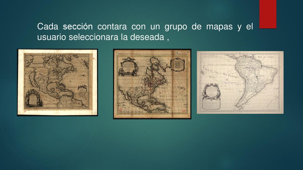 Cada sección contara con un grupo de mapas y el usuario seleccionara la deseada ,