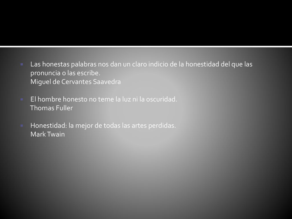 Las honestas palabras nos dan un claro indicio de la honestidad del que las pronuncia o las escribe.