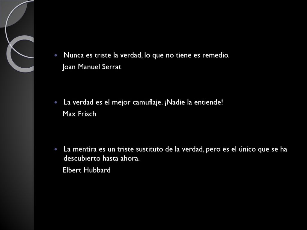 Nunca es triste la verdad, lo que no tiene es remedio.