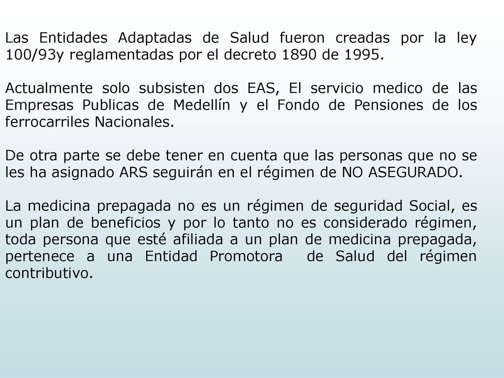 Las Entidades Adaptadas de Salud fueron creadas por la ley 100/93y reglamentadas por el decreto 1890 de 1995.