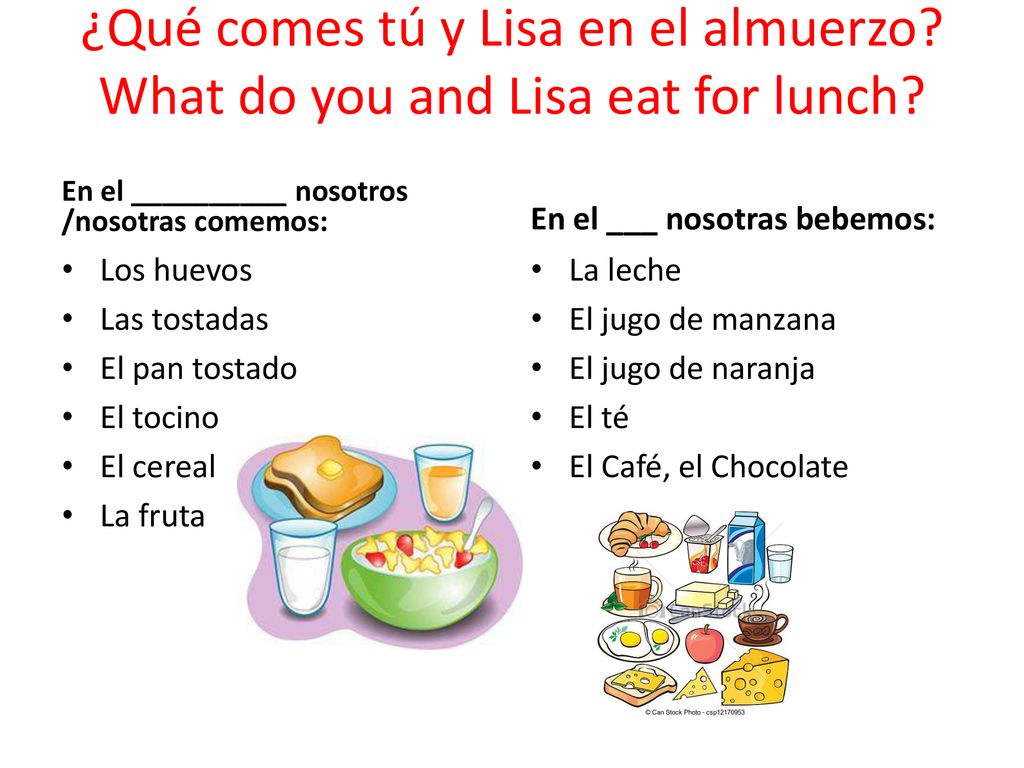 ¿Qué comes tú y Lisa en el almuerzo What do you and Lisa eat for lunch