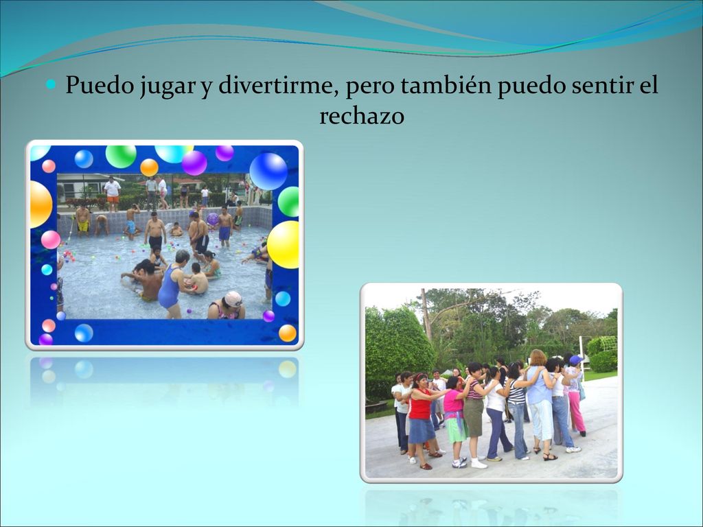 Puedo jugar y divertirme, pero también puedo sentir el rechazo