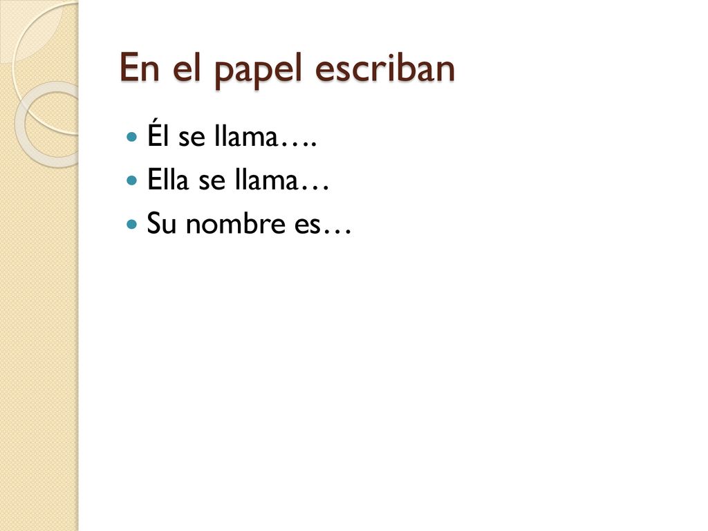 En el papel escriban Él se llama…. Ella se llama… Su nombre es…