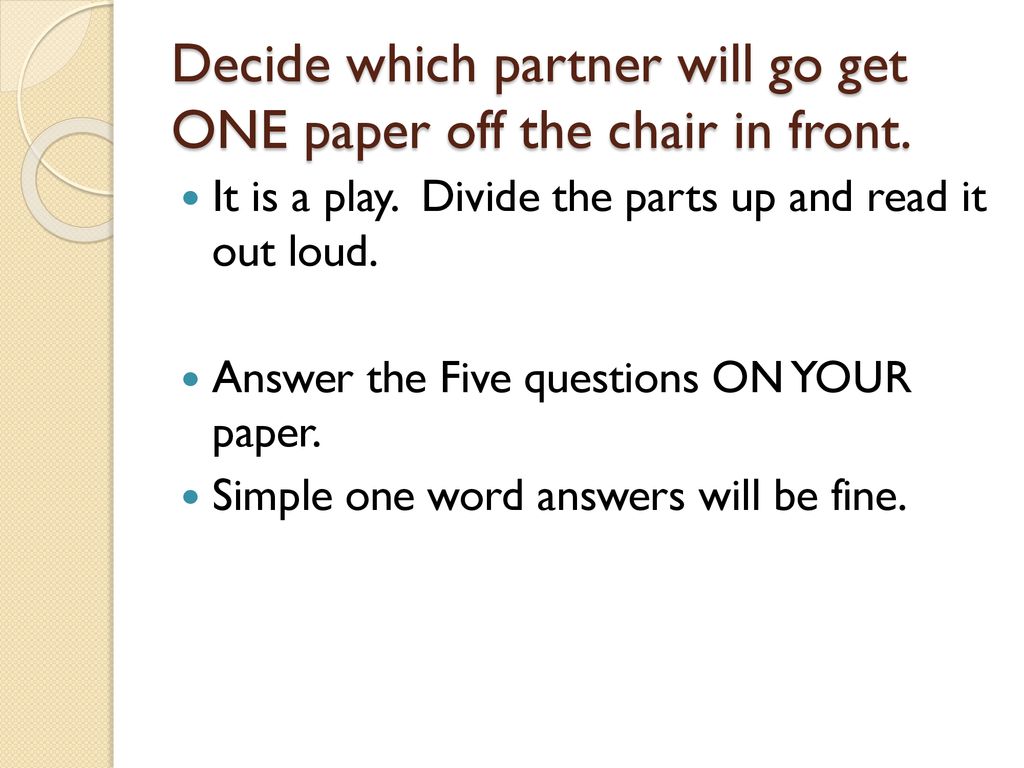 Decide which partner will go get ONE paper off the chair in front.