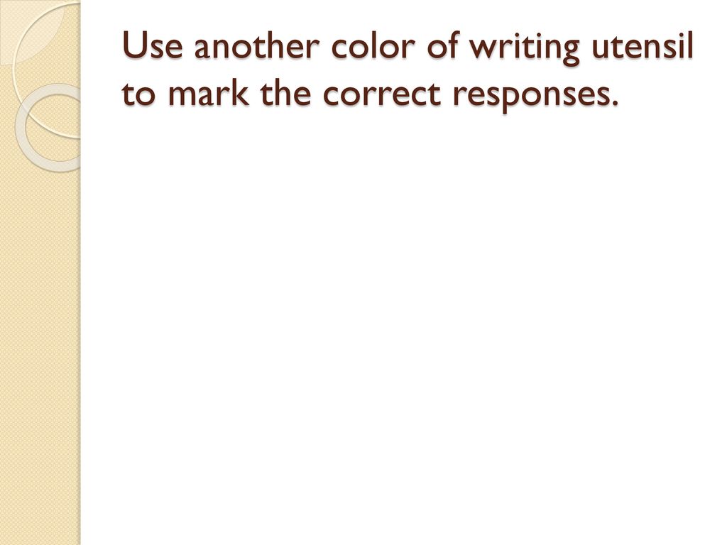 Use another color of writing utensil to mark the correct responses.