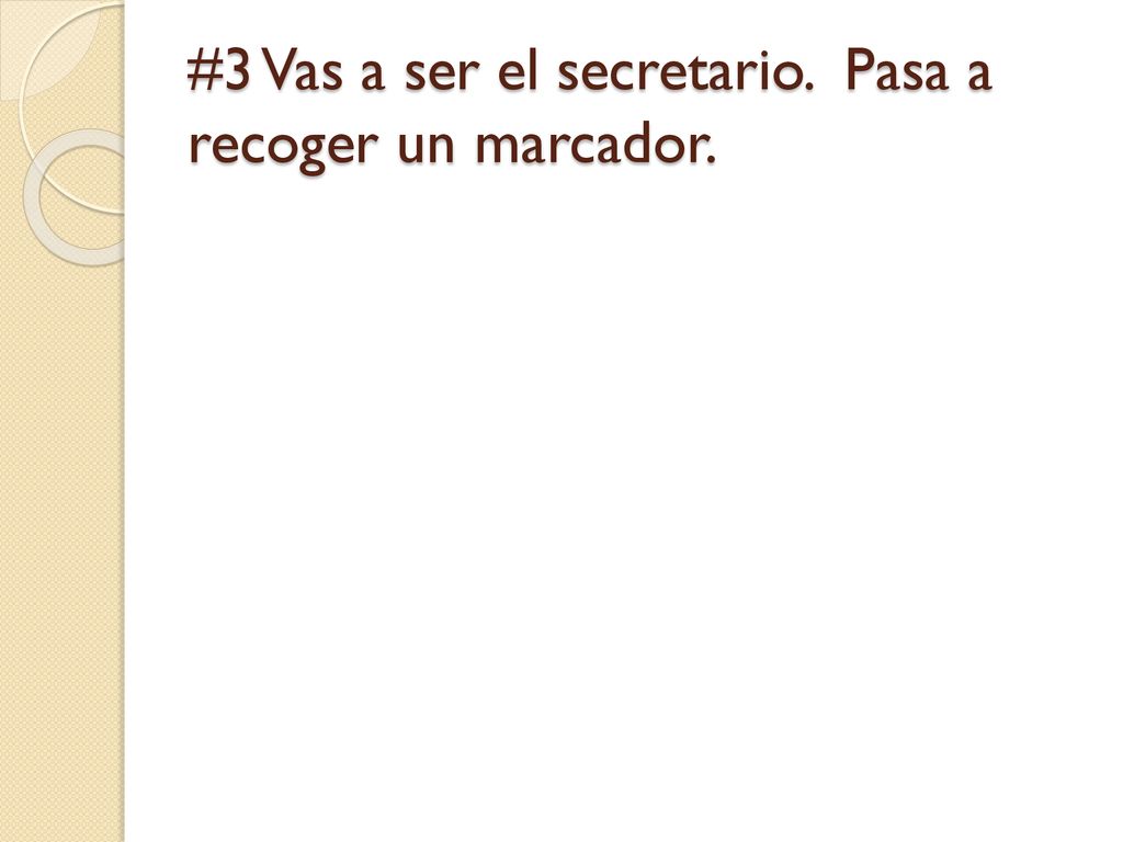 #3 Vas a ser el secretario. Pasa a recoger un marcador.