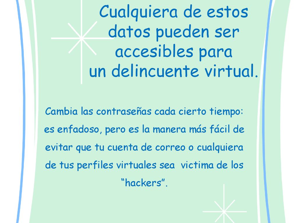Cualquiera de estos datos pueden ser accesibles para un delincuente virtual.