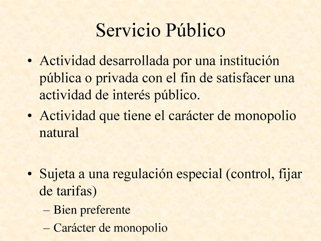 Servicio Público Actividad desarrollada por una institución pública o privada con el fin de satisfacer una actividad de interés público.
