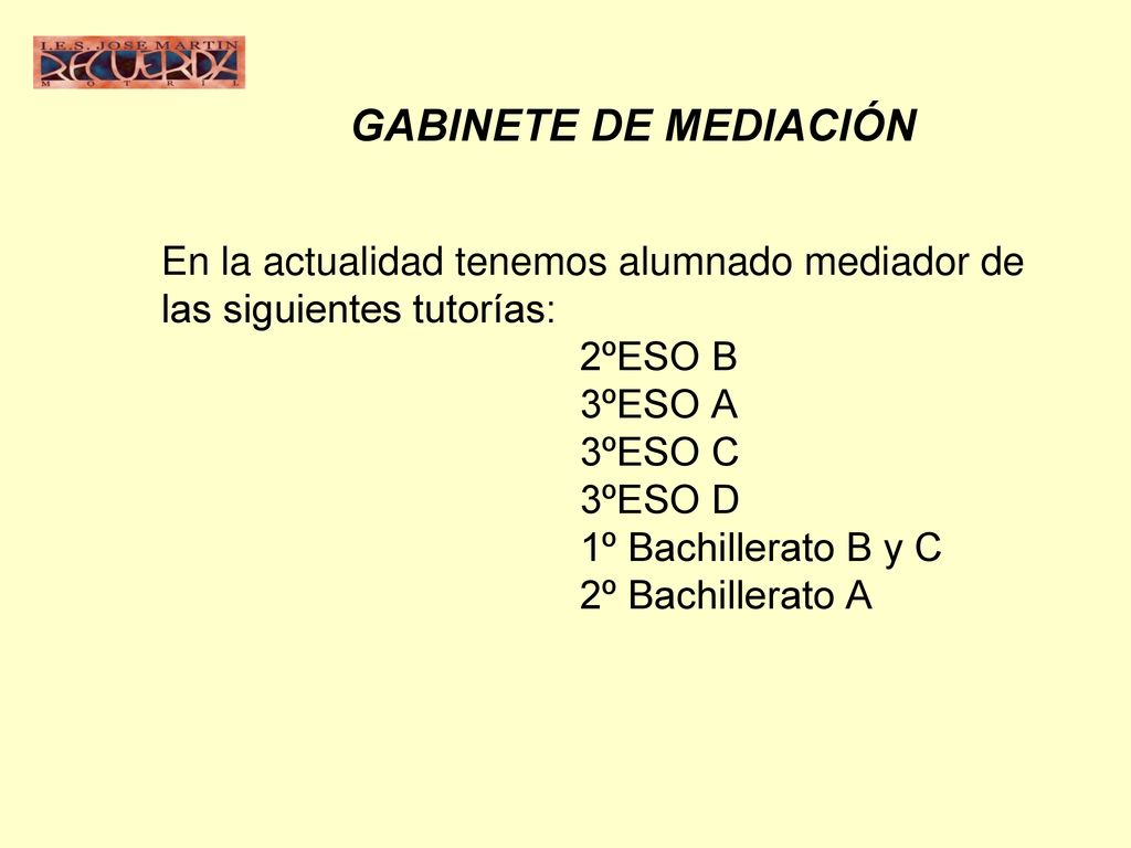 GABINETE DE MEDIACIÓN En la actualidad tenemos alumnado mediador de las siguientes tutorías: 2ºESO B.