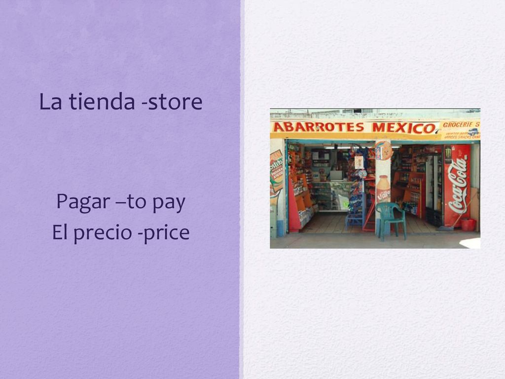 La tienda -store Pagar –to pay El precio -price