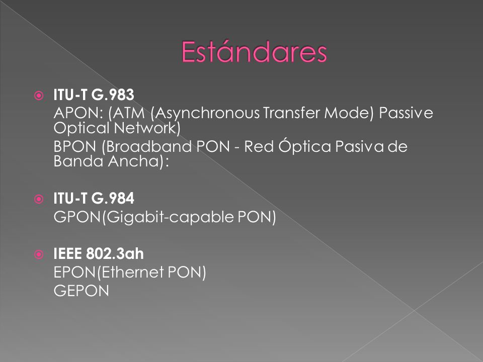 Estándares ITU-T G.983. APON: (ATM (Asynchronous Transfer Mode) Passive Optical Network) BPON (Broadband PON - Red Óptica Pasiva de Banda Ancha):