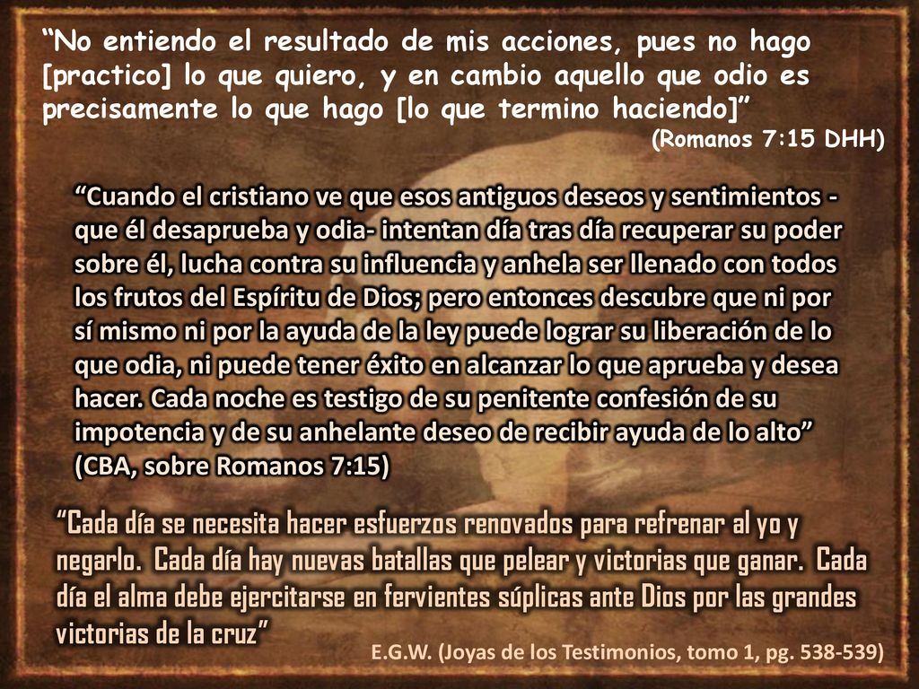 No entiendo el resultado de mis acciones, pues no hago [practico] lo que quiero, y en cambio aquello que odio es precisamente lo que hago [lo que termino haciendo]
