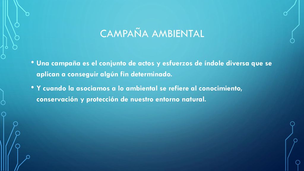 Campaña ambiental Una campaña es el conjunto de actos y esfuerzos de índole diversa que se aplican a conseguir algún fin determinado.