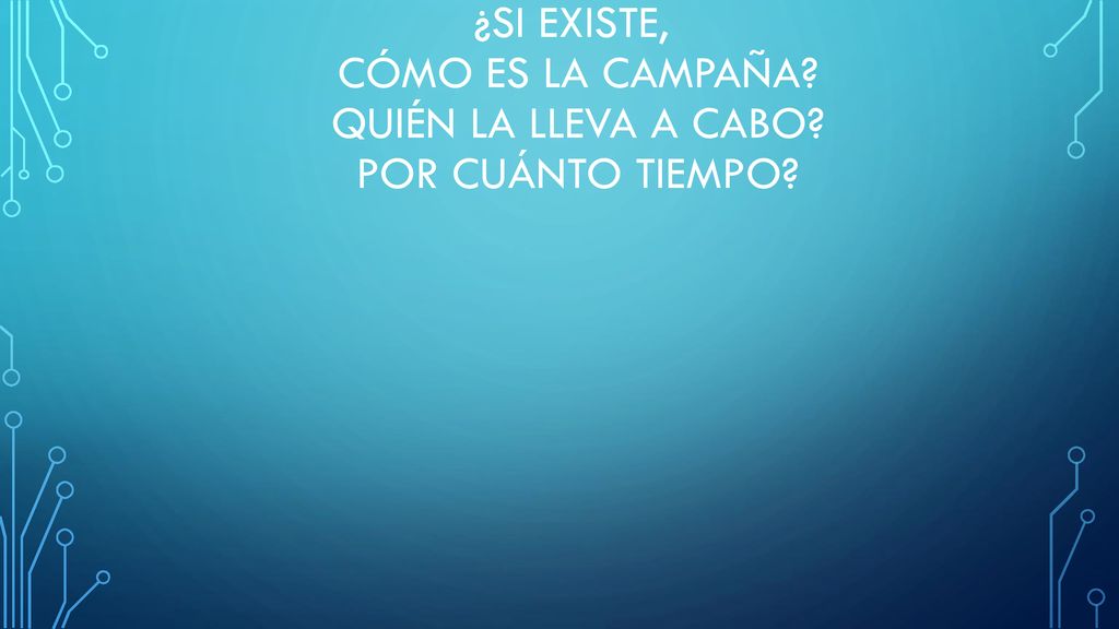¿Si existe, cómo es la campaña. quién la lleva a cabo