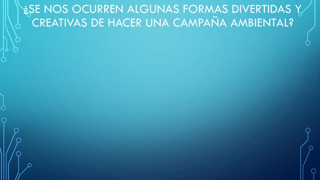 ¿Se nos ocurren algunas formas divertidas y creativas de hacer una campaña ambiental