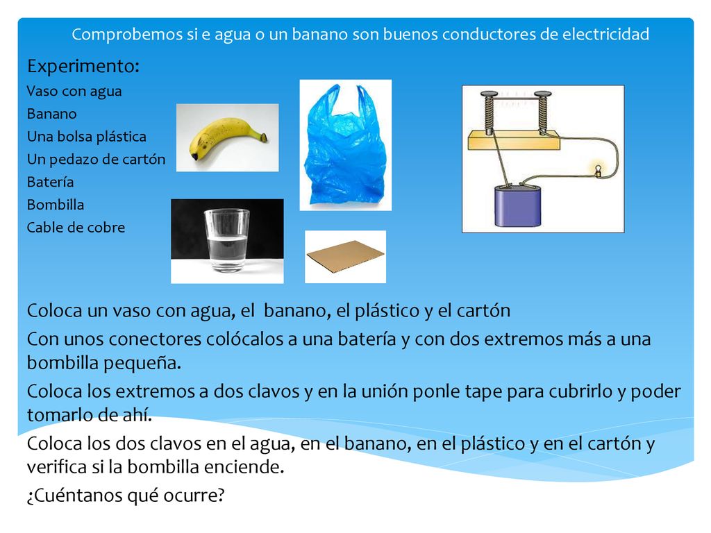 Coloca un vaso con agua, el banano, el plástico y el cartón