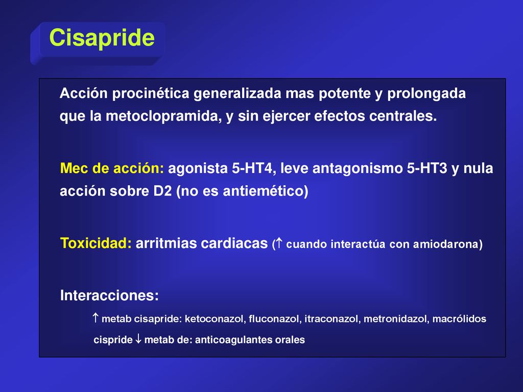 Cisapride Acción procinética generalizada mas potente y prolongada que la metoclopramida, y sin ejercer efectos centrales.