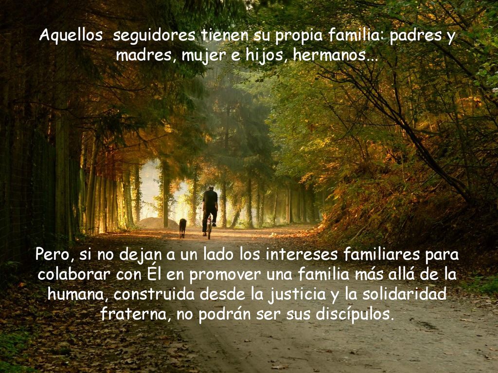 Aquellos seguidores tienen su propia familia: padres y madres, mujer e hijos, hermanos...