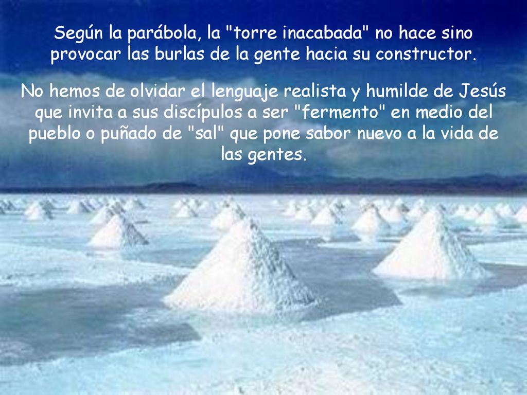 Según la parábola, la torre inacabada no hace sino provocar las burlas de la gente hacia su constructor.