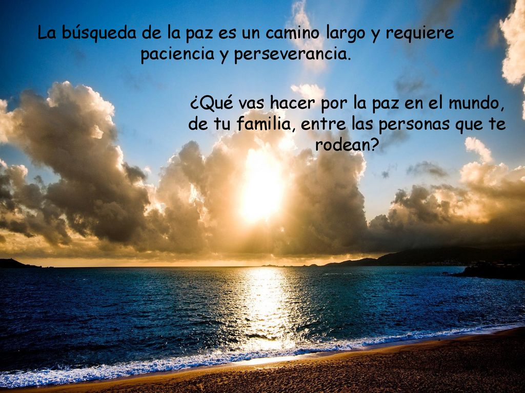 La búsqueda de la paz es un camino largo y requiere paciencia y perseverancia.