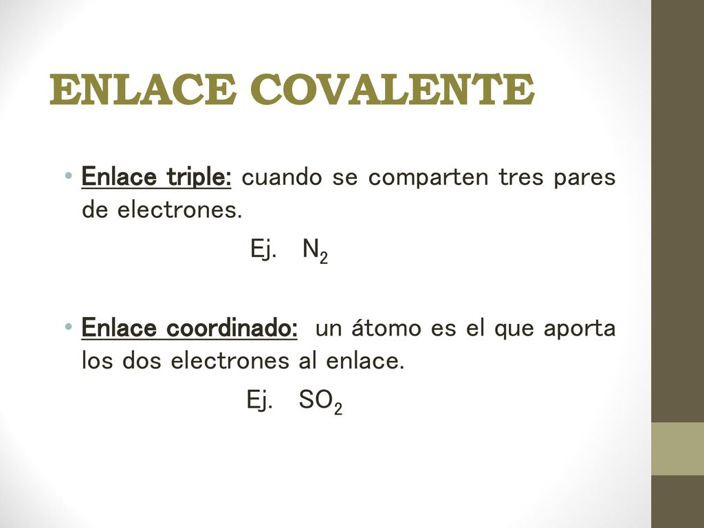ENLACE COVALENTE Enlace triple: cuando se comparten tres pares de electrones. Ej. N2.
