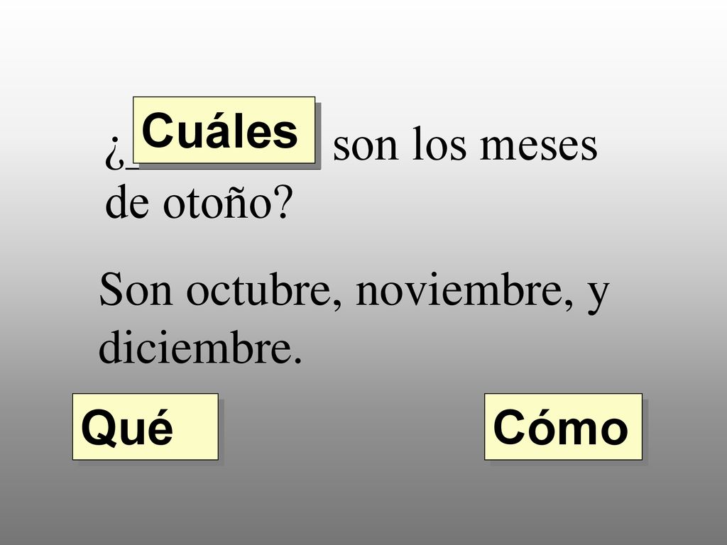 Cuáles ¿________ son los meses de otoño Son octubre, noviembre, y diciembre. Qué Cómo