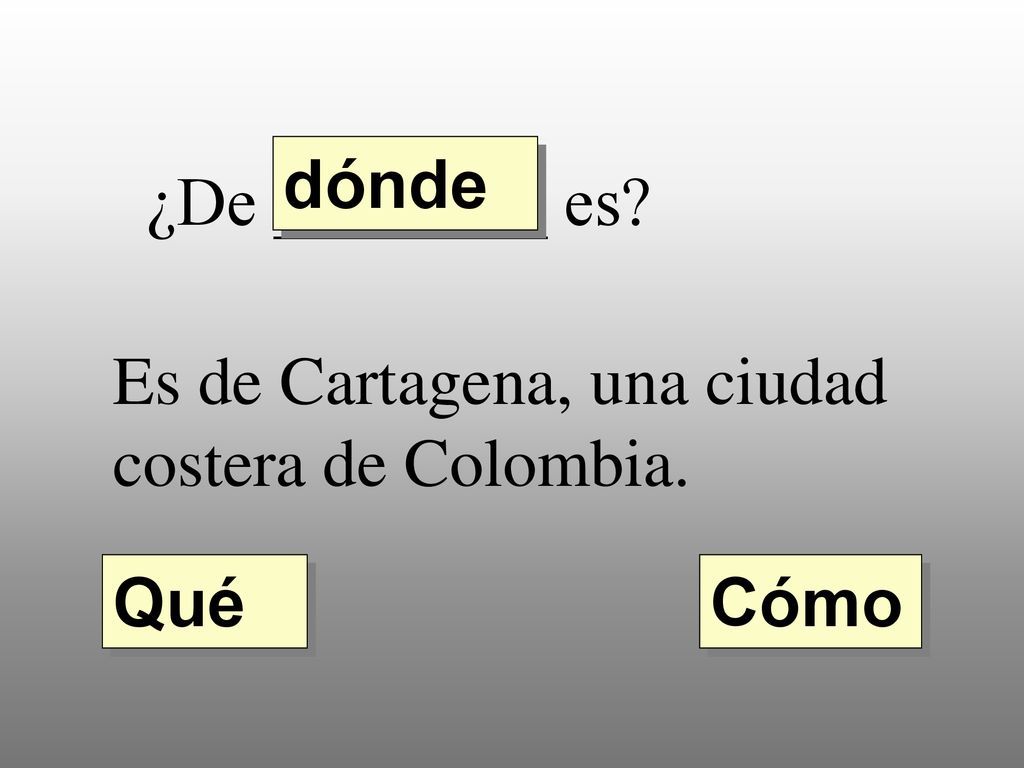 dónde ¿De ________ es Es de Cartagena, una ciudad costera de Colombia. Qué Cómo